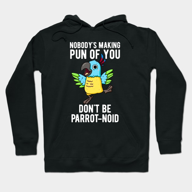 Don't Be Parrot-noid Funny Bird Parrot Pun Hoodie by punnybone